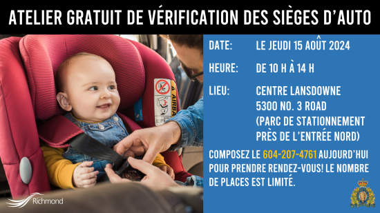 image d’un jeune enfant souriant qui se fait attacher dans son siège d’auto. Texte qui se lit comme suit : Atelier gratuit de vérification des sièges d’auto, Date : Le jeudi 15 août 2024, Heure : De 10 h à 14 h Lieu : Centre Lansdowne 5300 No. 3 Road (Parc de stationnement près de l’entrée nord), Composez le 604-207-4761 aujourd’hui pour prendre rendez-vous! Le nombre de places est limité.