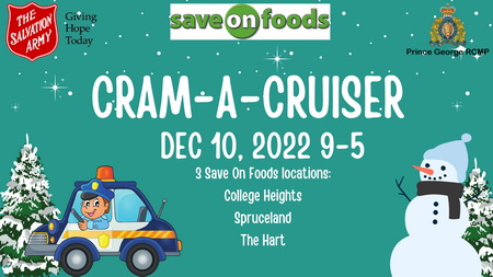 Cram-A-Cruiser, December 10, 2022 9-5 3 Save On Foods locations: College Heights, Spruceland, The Hart
